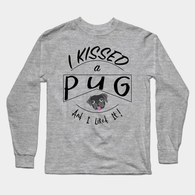 I Kissed a Pug and I Liked It Design with Black Pug Long Sleeve T-Shirt by bbreidenbach